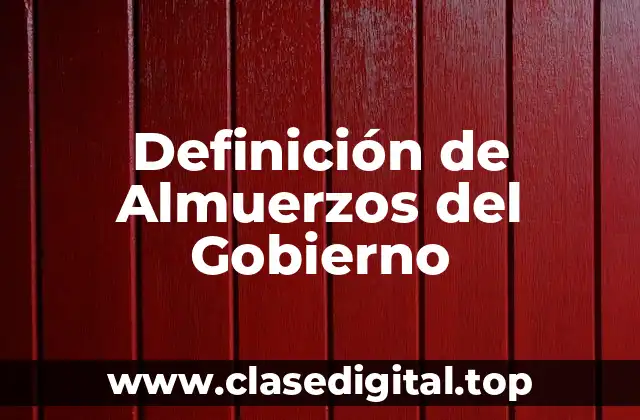 Definición de Almuerzos del Gobierno