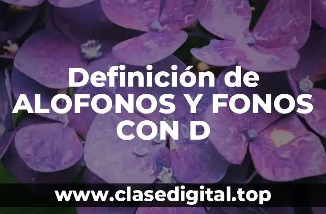 Definición de ALOFONOS Y FONOS CON D