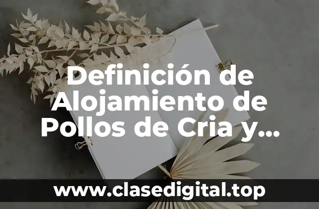 Definición de Alojamiento de Pollos de Cria y Recrias