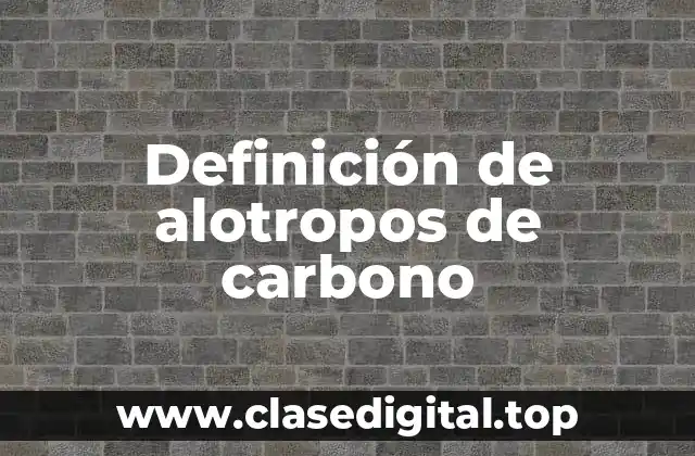 Definición de alotropos de carbono