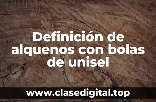 Definición de alquenos con bolas de unisel