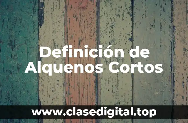 Definición de Alquenos Cortos