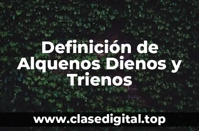 Definición de Alquenos Dienos y Trienos