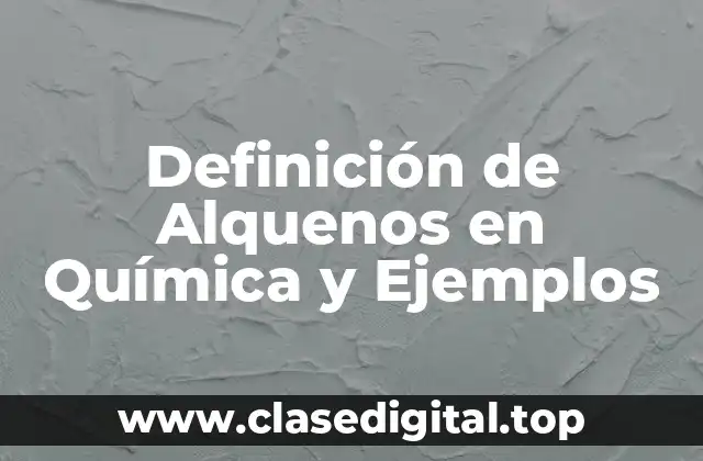 Definición de Alquenos en Química y Ejemplos