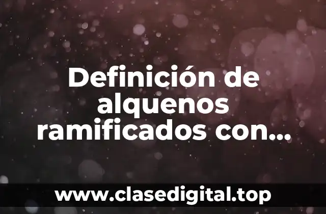 Definición de alquenos ramificados con nombre