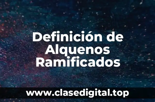Definición de Alquenos Ramificados
