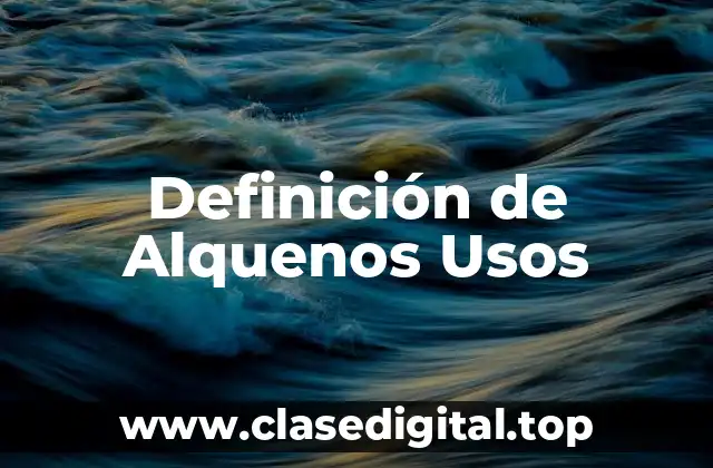 Definición de Alquenos Usos