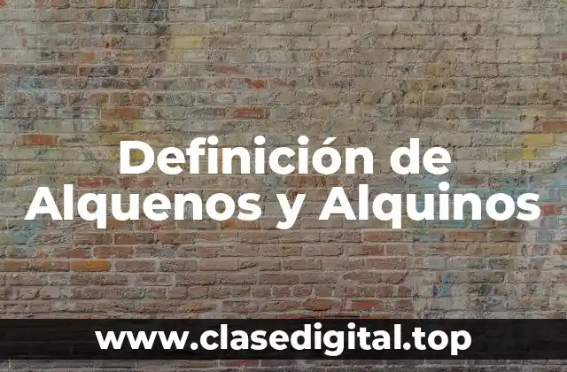 Definición de Alquenos y Alquinos