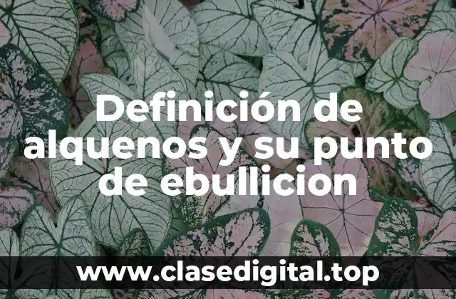 Definición de alquenos y su punto de ebullicion