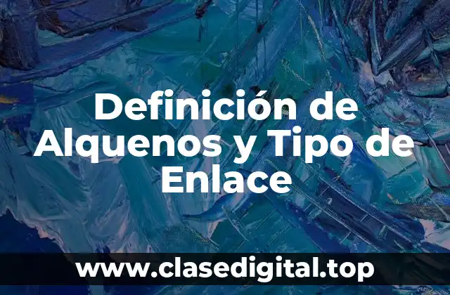 Definición de Alquenos y Tipo de Enlace