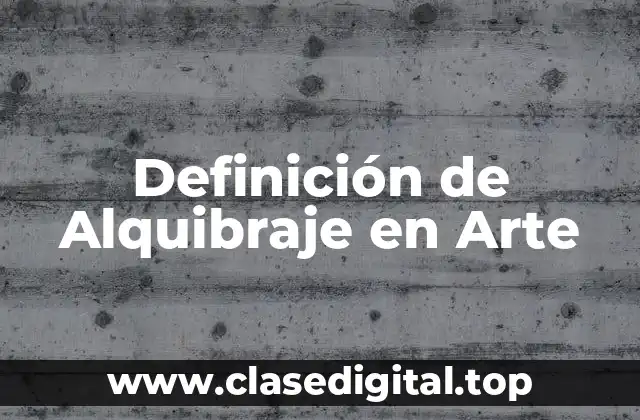 Definición técnica de Alquibraje en Arte
