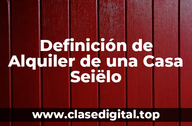 Definición de Alquiler de una Casa Seiëlo