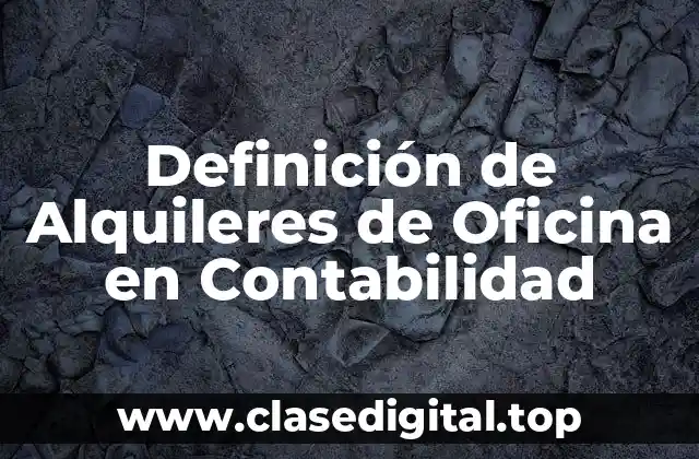 Definición de Alquileres de Oficina en Contabilidad