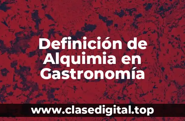 Definición de Alquimia en Gastronomía