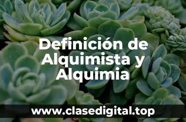 Definición de Alquimista y Alquimia