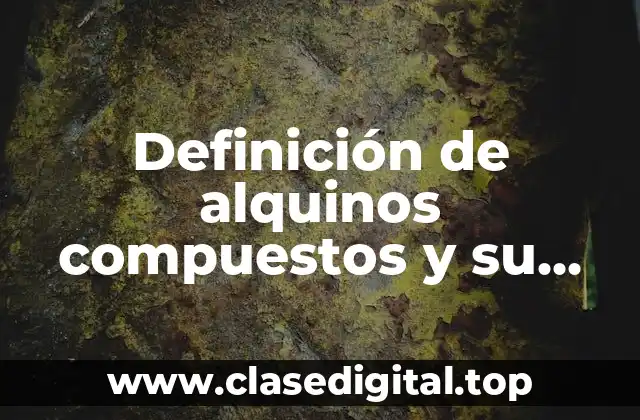 Definición de alquinos compuestos y su homenclatura quimica perzii