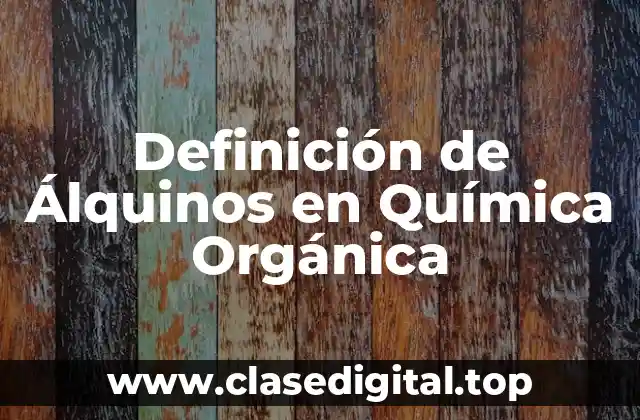 Definición de Álquinos en Química Orgánica