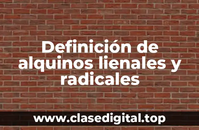 Definición de alquinos lienales y radicales
