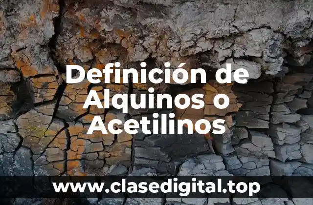 Definición de Alquinos o Acetilinos