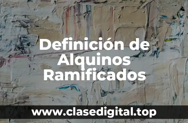 Definición de Alquinos Ramificados