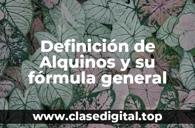 Definición de Alquinos y su fórmula general