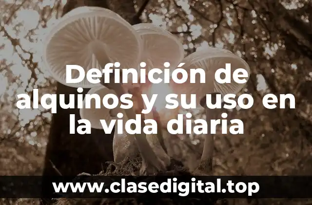 Definición de alquinos y su uso en la vida diaria
