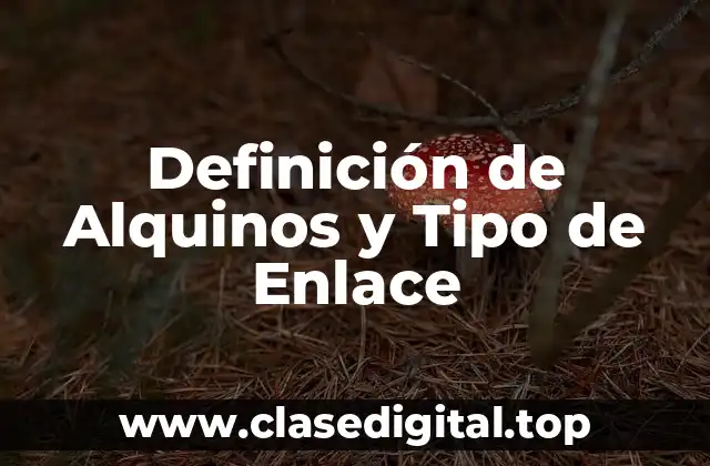 Definición de Alquinos y Tipo de Enlace