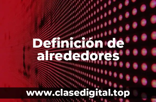 Definición de alrededores