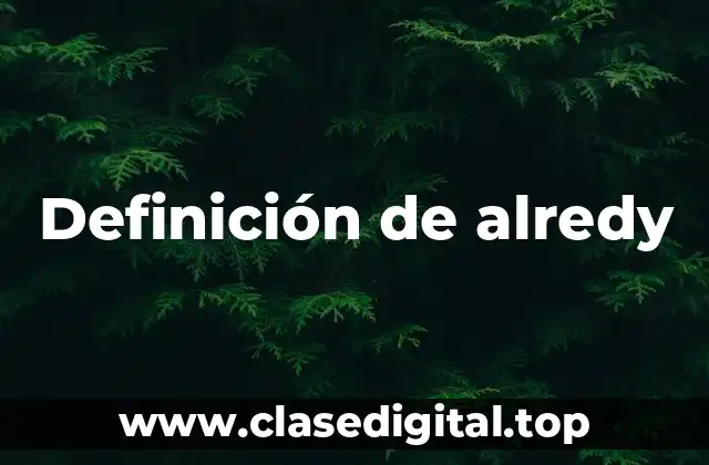 Definición de alredy