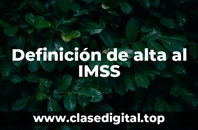Definición de alta al IMSS