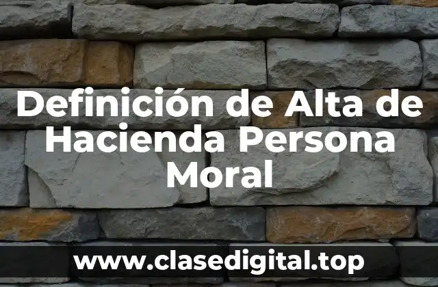 Definición de Alta de Hacienda Persona Moral