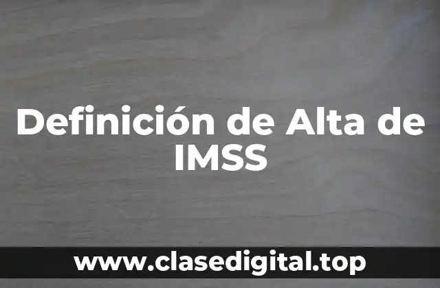 Definición de Alta de IMSS