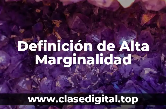 Definición de Alta Marginalidad