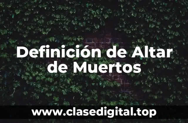 Definición de Altar de Muertos