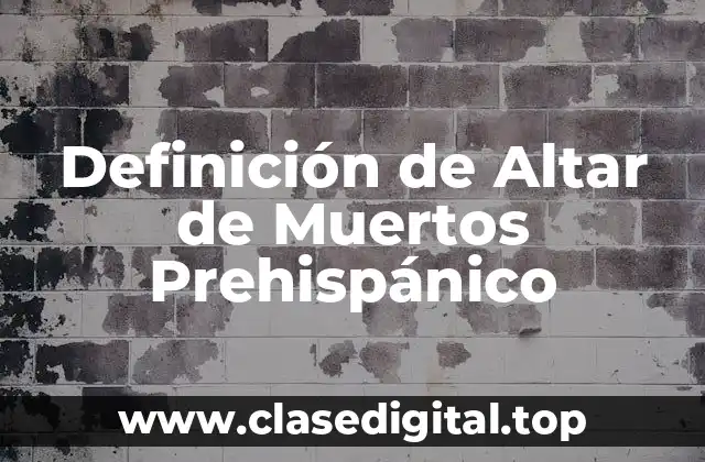 Definición de Altar de Muertos Prehispánico