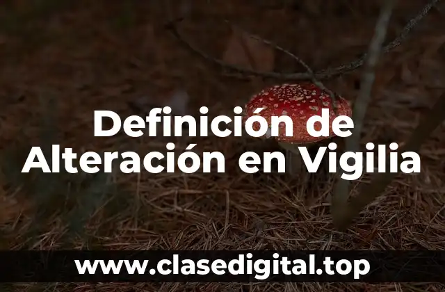 Definición de Alteración en Vigilia
