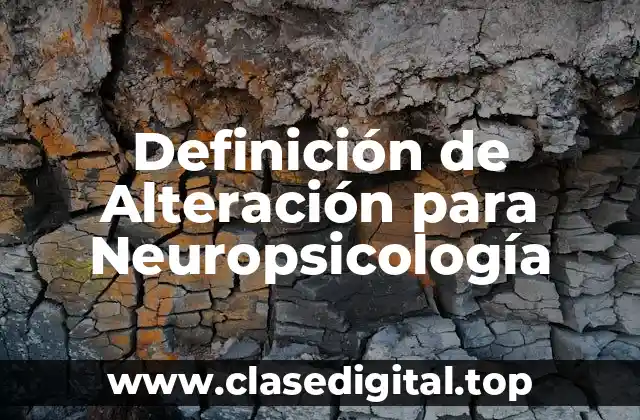 Definición de Alteración para Neuropsicología