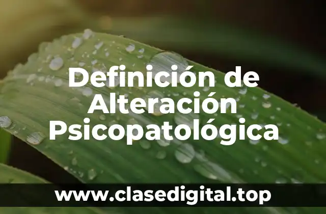 Definición de Alteración Psicopatológica