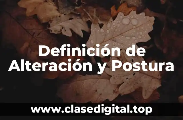 Definición de Alteración y Postura