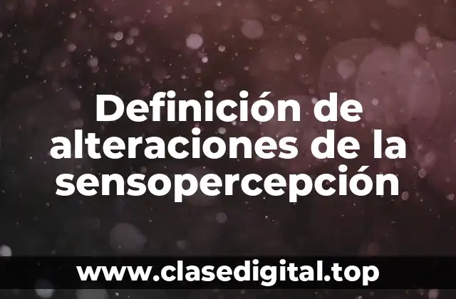 Definición de alteraciones de la sensopercepción