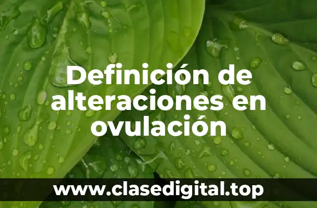 Definición de alteraciones en ovulación