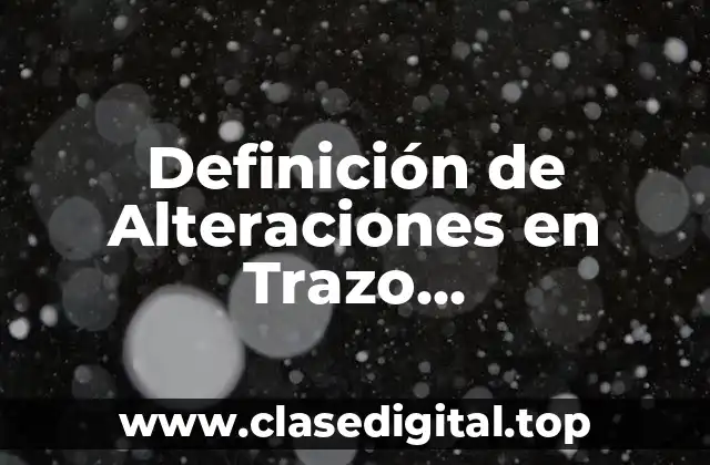 Definición de Alteraciones en Trazo Electrocardiograma