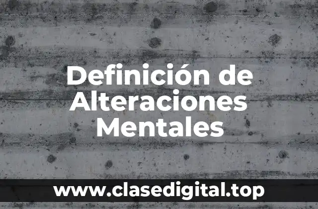 Definición de Alteraciones Mentales