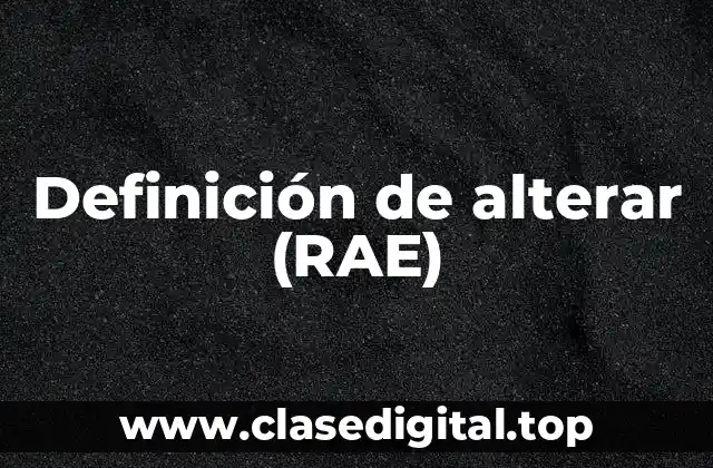 Definición de alterar (RAE)