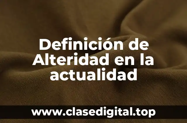 Definición de Alteridad en la actualidad
