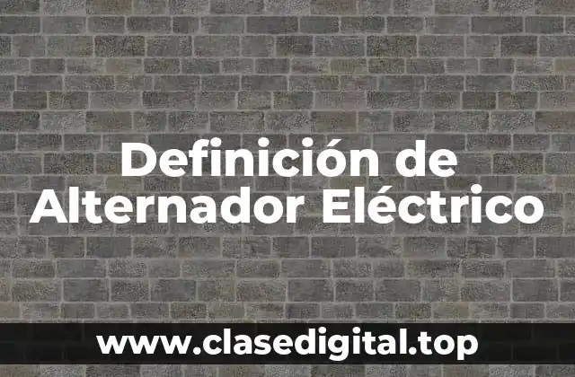 Definición de Alternador Eléctrico