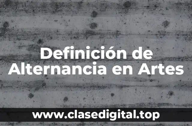 Definición de Alternancia en Artes