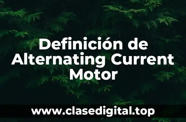 Definición de Alternating Current Motor