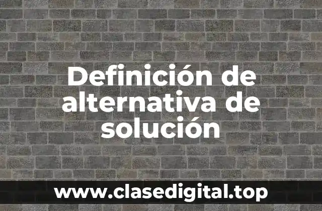 Definición de alternativa de solución