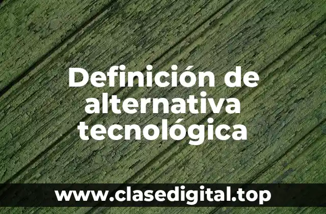 Ejemplos de alternativa tecnológica